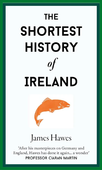 Book cover of The Shortest History of Ireland by James Hawes.